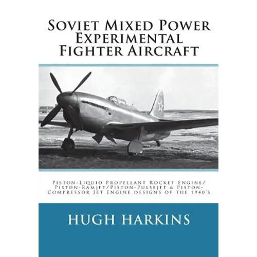 Soviet Mixed Power Experimental Fighter Aircraft: Piston-Liquid Propellant Rocket Engine/Piston-Ramjet/Piston-Pulsejet & Piston-Compressor Jet Engine