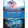ServiceNow ITSM: Implementation and Best Practices: A Comprehensive Guide to ServiceNow's Incident, Problem, Change, and More. Unlock the Full Potenti