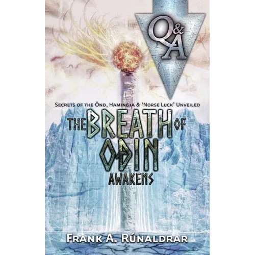 The Breath of Odin Awakens - Questions & Answers: Secrets of the Ond, Hamingja & Norse Luck Unveiled