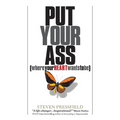 Put Your Ass Where Your Heart Wants to Be