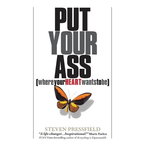 Put Your Ass Where Your Heart Wants to Be