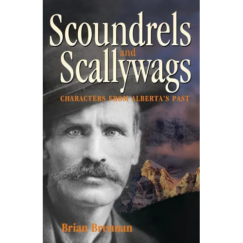 Scoundrels and Scallywags: Characters from Alberta's Past