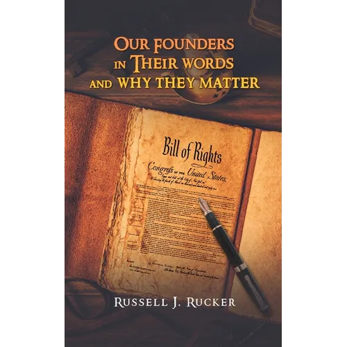 Our Founders In Their Words and Why They Matter