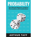 Probability: The Ultimate Beginner's Guide to Permutations & Combinations