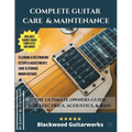 Complete Guitar Care & Maintenance: The Ultimate Owners Guide