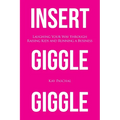 Insert Giggle Giggle: Laughing Your Way through Raising Kids and Running a Business