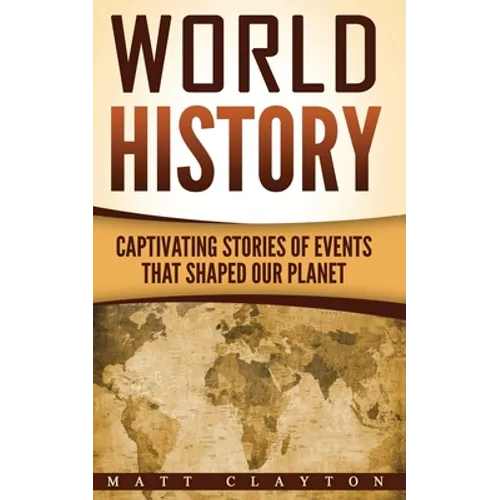 World History: Captivating Stories of Events That Shaped Our Planet