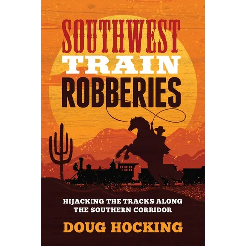 Southwest Train Robberies: Hijacking the Tracks Along the Southern Corridor