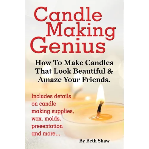 Candle Making Genius - How to Make Candles That Look Beautiful & Amaze Your Friends