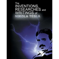 The Inventions, Researchers and Writings of Nikola Tesla