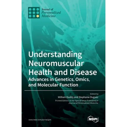 Understanding Neuromuscular Health and Disease: Advances in Genetics, Omics, and Molecular Function
