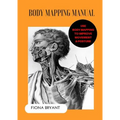 Body Mapping Manual: Use Body Mapping to improve movement and posture