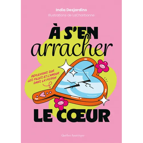 À s'En Arracher Le Coeur: Réflexions Sur Les Filles Et l'Amour Dans La Fiction