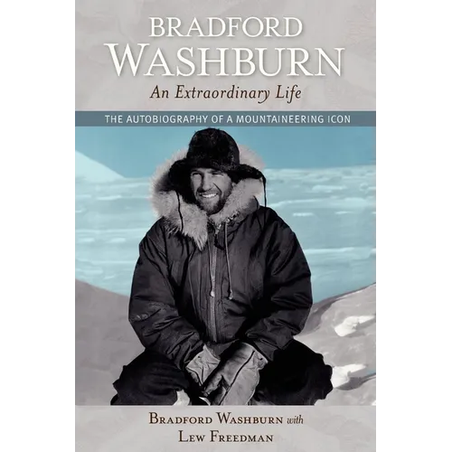 Bradford Washburn, an Extraordinary Life: The Autobiography of a Mountaineering Icon