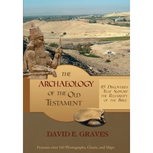 The Archaeology of the Old Testament: 115 Discoveries That Support the Reliability of the Bible: B&W