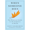 When Someone Dies: The Practical Guide to the Logistics of Death