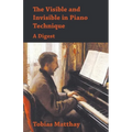 The Visible and Invisible in Piano Technique - A Digest