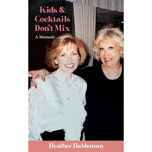 Kids and Cocktails Don't Mix: A Memoir