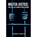 Militia Justice: The Fall of a Wrestling Legend