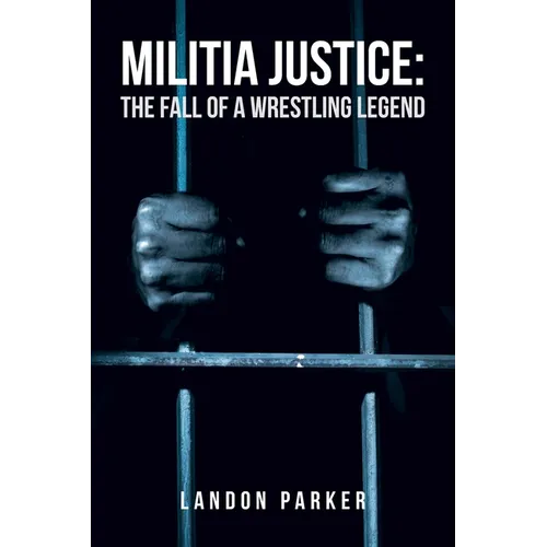 Militia Justice: The Fall of a Wrestling Legend
