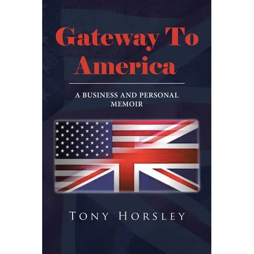 Gateway To America: A Business and Personal Memoir