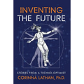 Inventing the Future: Stories from a Techno-Optimist