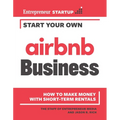 Start Your Own Airbnb Business: How to Make Money with Short-Term Rentals