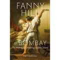 Fanny Hill in Bombay: The Making & Unmaking of John Cleland