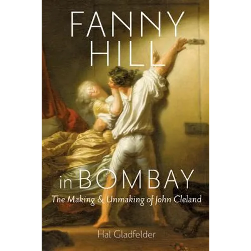 Fanny Hill in Bombay: The Making & Unmaking of John Cleland