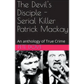 The Devil's Disciple - Serial Killer Patrick Mackay