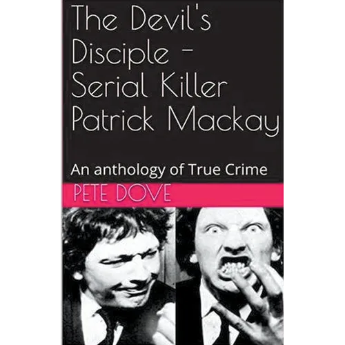 The Devil's Disciple - Serial Killer Patrick Mackay