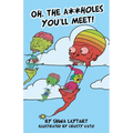 Oh, the A**holes You'll Meet!