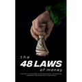 The 48 Laws of Money: The Keys to Mastering Entrepreneurship, Networking, Leadership, Building Wealth and Power