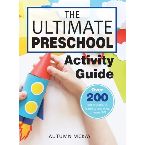 The Ultimate Preschool Activity Guide: Over 200 Fun Preschool Learning Activities for Kids Ages 3-5