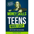 Money Skills For Teens Made Easy- What They Don't Teach You In School