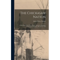 The Chickasaw Nation: A Short Sketch of a Noble People: Souvenir of Memphis Centenary Celebration, May 19-24, 1919