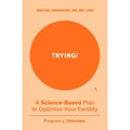 Trying!: A Science-Backed Plan to Optimize Your Fertility