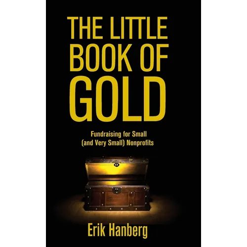 The Little Book of Gold: Fundraising for Small (and Very Small) Nonprofits