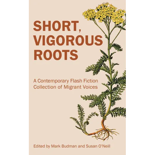 Short, Vigorous Roots: A Contemporary Flash Fiction Collection of Migrant Voices