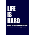 Life Is Hard: Guided Self Reflection Journal for Teens