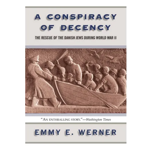 A Conspiracy of Decency: The Rescue of the Danish Jews During World War II