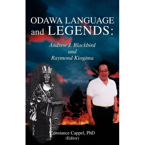 Odawa Language and Legends: Andrew J. Blackbird and Raymond Kiogima