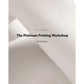 The Platinum Printing Workshop: Platinum/Palladium Printing Made Easy