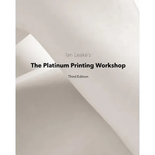 The Platinum Printing Workshop: Platinum/Palladium Printing Made Easy