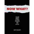 Now What?: Your Next Steps After Saying Yes to Jesus