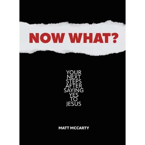 Now What?: Your Next Steps After Saying Yes to Jesus