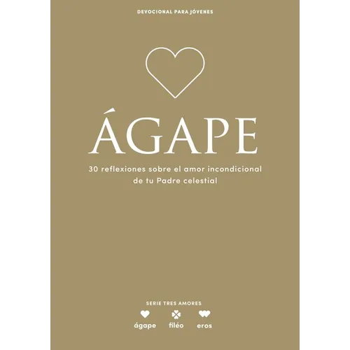 Ágape - Devocional Para Jóvenes: 30 Reflexiones Sobre El Amor Incondicional de Tu Padre Celestial Volume 5