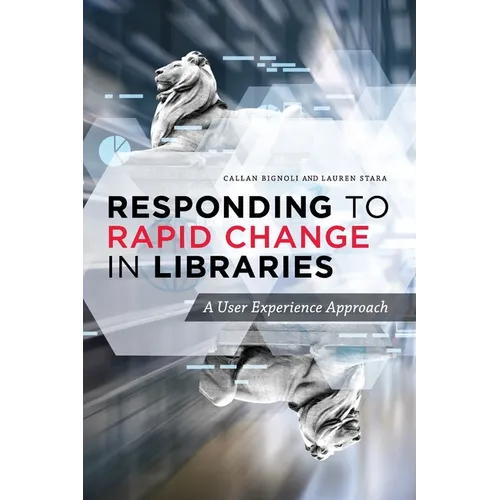 Responding to Rapid Change in Libraries: A User Experience Approach