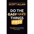 Do the Hard Things First: How to Win Over Procrastination and Master the Habit of Doing Difficult Work