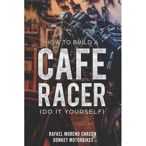 How to build a Cafe Racer? (Do it yourself)